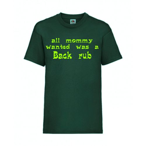 all mommy wanted was a back rub - FUN Shirt T-Shirt Fruit of the Loom Dunkelgrün F0134