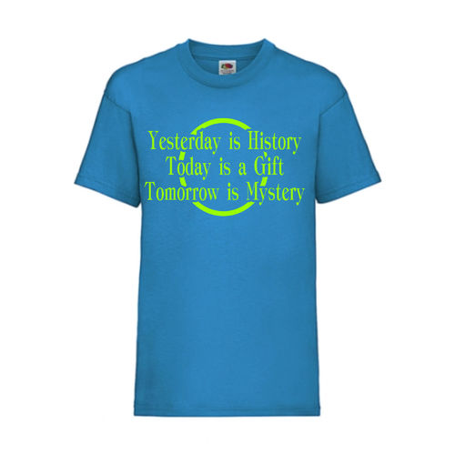 YESTERDAY IS HISTORY TODAY IS A GIFT TOMORROW - FUN Shirt T-Shirt Fruit of the Loom Azure F0156