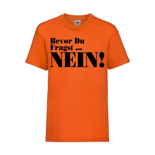 Bevor du fragst, NEIN - FUN Shirt T-Shirt Fruit of the Loom Orange F0117