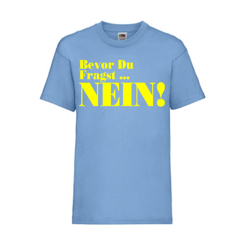 Bevor du fragst, NEIN - FUN Shirt T-Shirt Fruit of the Loom Hellblau F0117