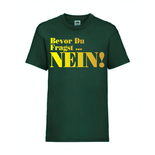 Bevor du fragst, NEIN - FUN Shirt T-Shirt Fruit of the Loom Dunkelgrün F0117