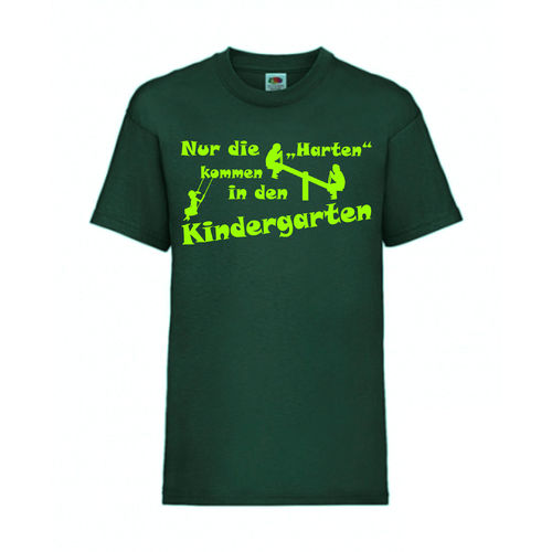 Nur die Harten kommen in den Kindergarten - FUN Shirt T-Shirt Fruit of the Loom Dunkelgrün F0159