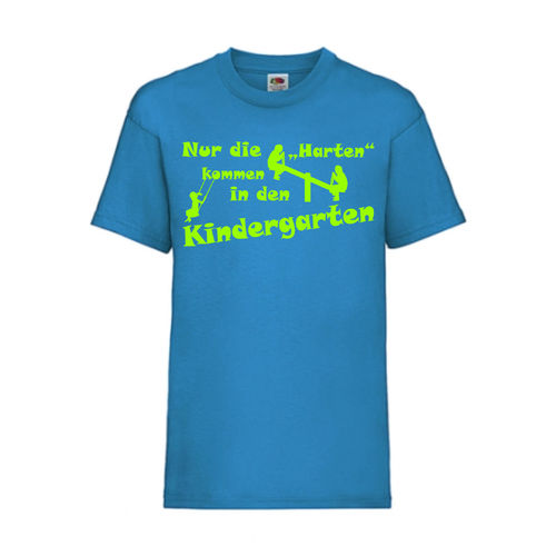 Nur die Harten kommen in den Kindergarten - FUN Shirt T-Shirt Fruit of the Loom Azure F0159