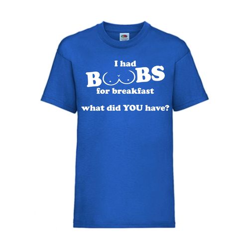 I had BOOBS for breakfast what did YOU have? - FUN Shirt T-Shirt Fruit of the Loom Royal F0148