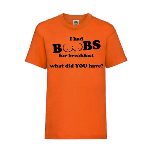 I had BOOBS for breakfast what did YOU have? - FUN Shirt T-Shirt Fruit of the Loom Orange F0148