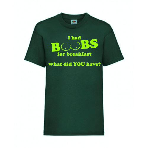 I had BOOBS for breakfast what did YOU have? - FUN Shirt T-Shirt Fruit of the Loom Dunkelgrün F0148
