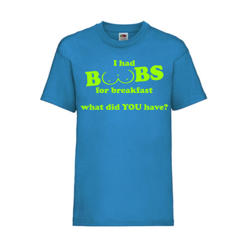 I had BOOBS for breakfast what did YOU have? - FUN Shirt T-Shirt Fruit of the Loom Azure F0148