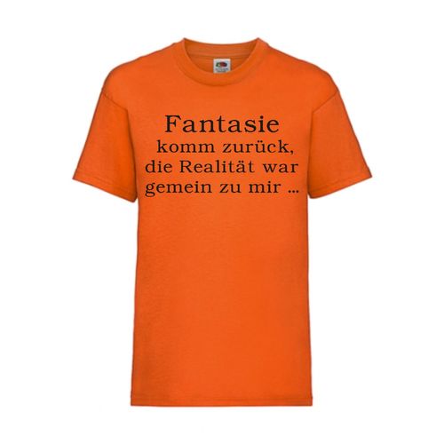 Fantasie komm zurück, die Realität war gemein zu  - FUN Shirt T-Shirt Fruit of the Loom Orange F0100