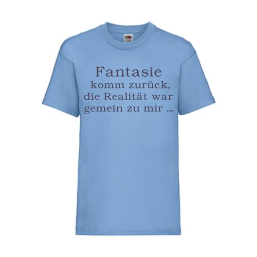 Fantasie komm zurück, die Realität war gemein z - FUN Shirt T-Shirt Fruit of the Loom Hellblau F0100