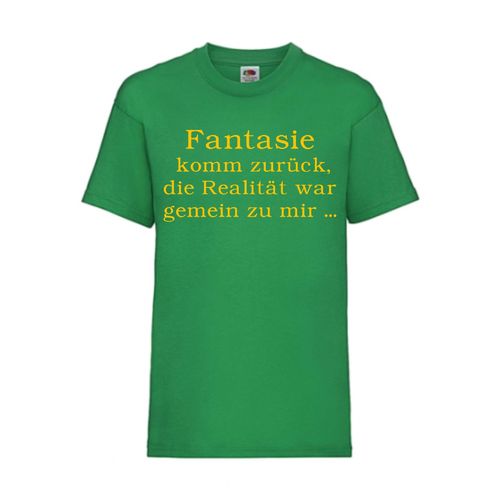 Fantasie komm zurück, die Realität war gemein zu m - FUN Shirt T-Shirt Fruit of the Loom Grün F0100