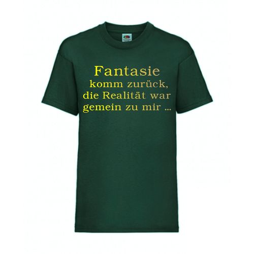 Fantasie komm zurück, die Realität war gemein - FUN Shirt T-Shirt Fruit of the Loom Dunkelgrün F0100