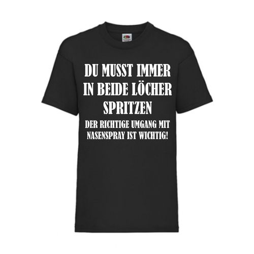 DU MUSST IMMER IN BEIDE LÖCHER SPRITZEN - FUN Shirt T-Shirt Fruit of the Loom Schwarz F0177