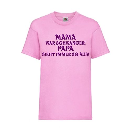 MAMA war SCHWANGER PAPA schaut immer so aus! - FUN Shirt T-Shirt Fruit of the Loom Pink F0140