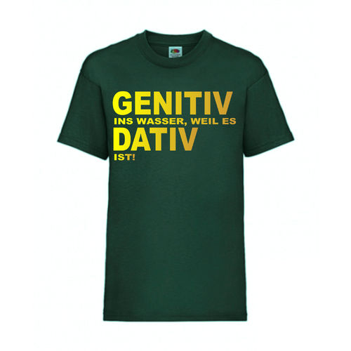 GENETIV INS WASSER, WEIL ES DATIV IST! - FUN Shirt T-Shirt Fruit of the Loom Dunkelgrün F0121