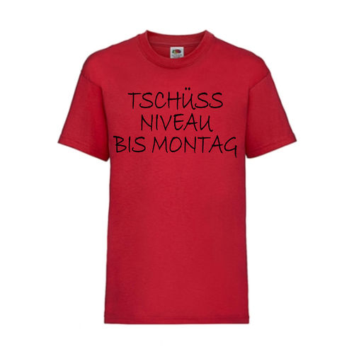 Tschüss NIVEAU bis Montag - FUN Shirt T-Shirt Fruit of the Loom Rot F0118