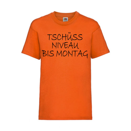 Tschüss NIVEAU bis Montag - FUN Shirt T-Shirt Fruit of the Loom Orange F0118