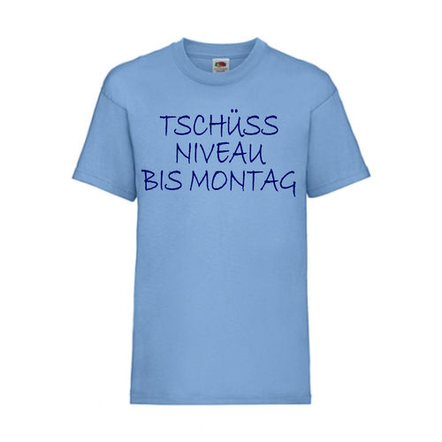 Tschüss NIVEAU bis Montag - FUN Shirt T-Shirt Fruit of the Loom Hellblau F0118