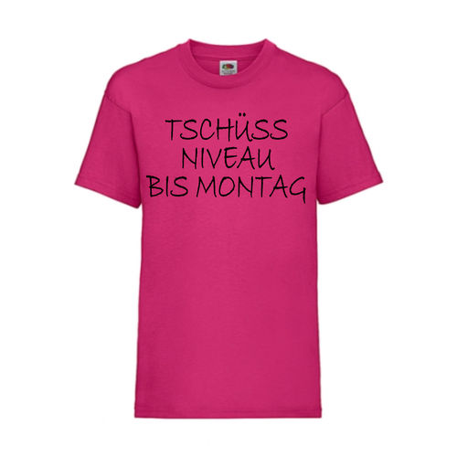 Tschüss NIVEAU bis Montag - FUN Shirt T-Shirt Fruit of the Loom Fuchsia F0118