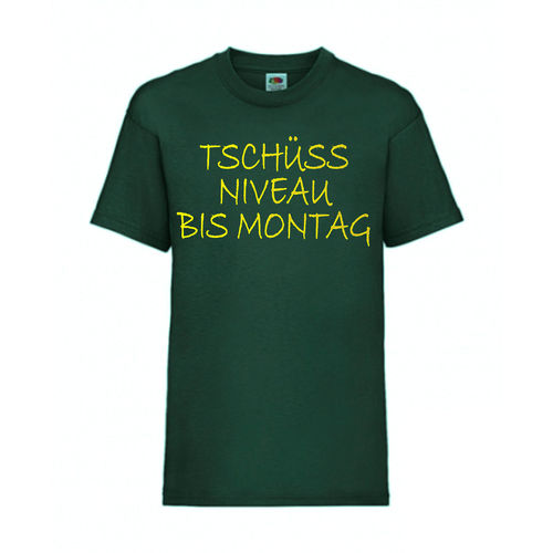 Tschüss NIVEAU bis Montag - FUN Shirt T-Shirt Fruit of the Loom Dunkelgrün F0118