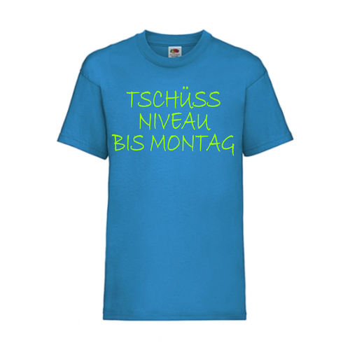 Tschüss NIVEAU bis Montag - FUN Shirt T-Shirt Fruit of the Loom Azure F0118