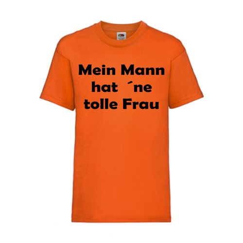 Mein Mann hat ´ne tolle Frau - FUN Shirt T-Shirt Fruit of the Loom Orange F0113