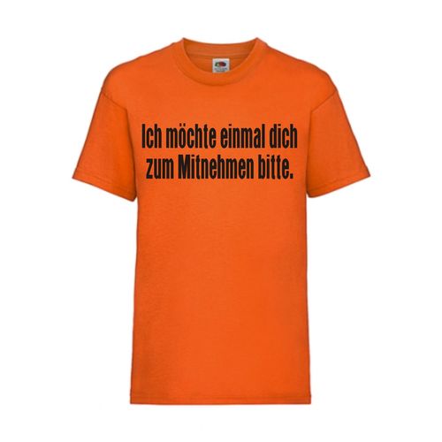 Ich möchte einmal dich zum Mitnehmen - FUN Shirt T-Shirt Fruit of the Loom Orange F0090