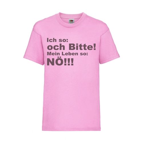 Ich so och Bitte! Mein Leben so Nö! - FUN Shirt T-Shirt Fruit of the Loom Rosa F0098