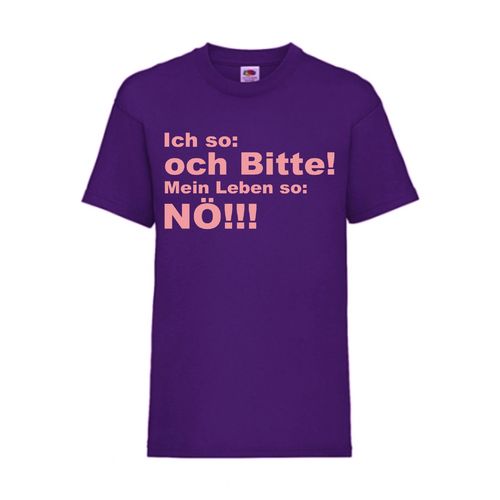 Ich so och Bitte! Mein Leben so Nö! - FUN Shirt T-Shirt Fruit of the Loom Lila F0098