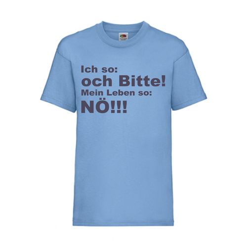 Ich so och Bitte! Mein Leben so Nö! - FUN Shirt T-Shirt Fruit of the Loom Hellblau F0098