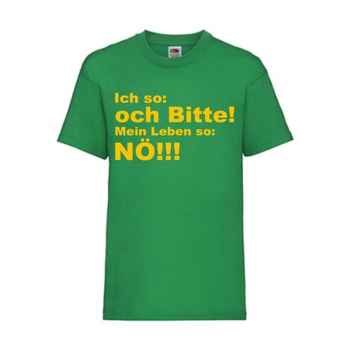 Ich so och Bitte! Mein Leben so Nö! - FUN Shirt T-Shirt Fruit of the Loom Grün F0098