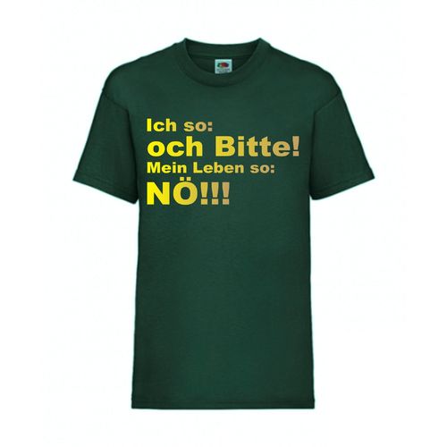 Ich so och Bitte! Mein Leben so Nö! - FUN Shirt T-Shirt Fruit of the Loom Dunkelgrün F0098