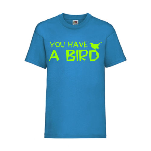 YOU HAVE A BIRD - FUN Shirt T-Shirt Fruit of the Loom Azure F0162
