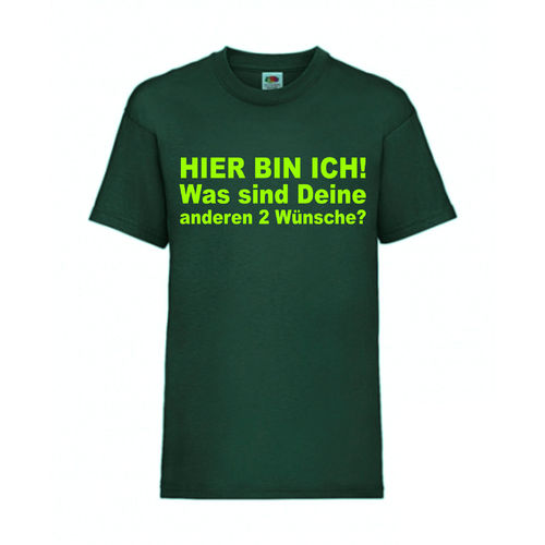 HIER BIN ICH WAS SIND DEINE ANDEREN 2 WÜNSCHE - FUN Shirt T-Shirt Fruit of the Loom Dunkelgrün F0189