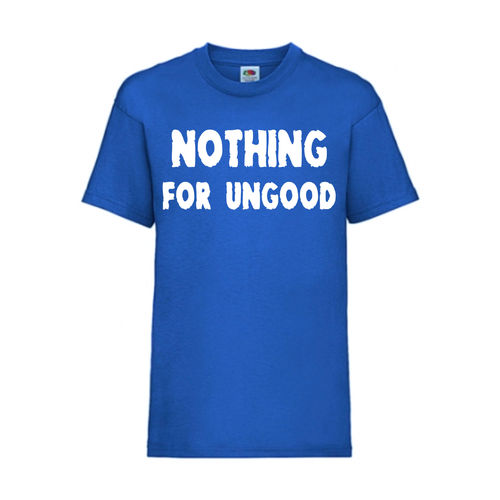 NOTHING FOR UNGOOD - FUN Shirt T-Shirt Fruit of the Loom Royal F0160