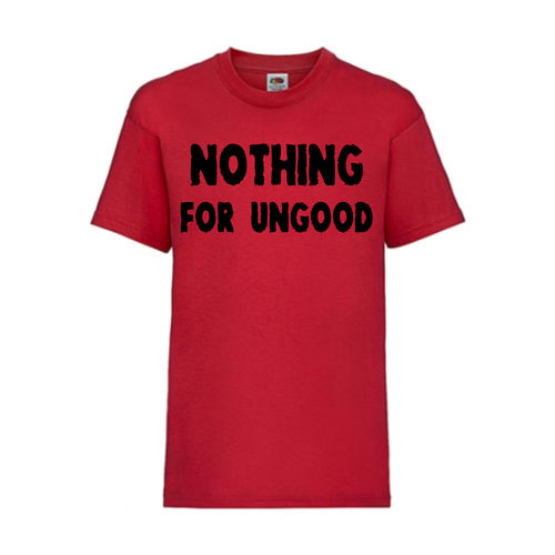 NOTHING FOR UNGOOD - FUN Shirt T-Shirt Fruit of the Loom Rot F0160