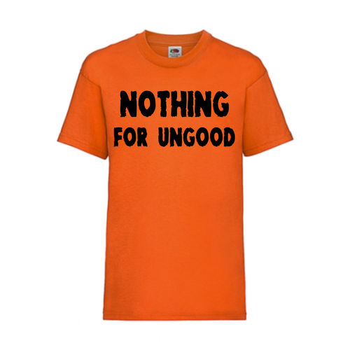 NOTHING FOR UNGOOD - FUN Shirt T-Shirt Fruit of the Loom Orange F0160