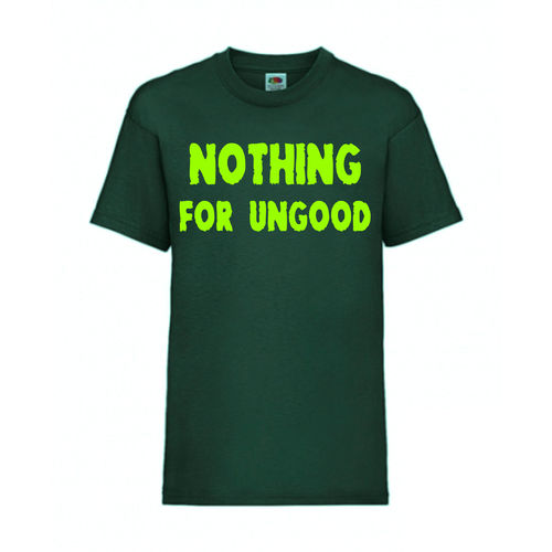 NOTHING FOR UNGOOD - FUN Shirt T-Shirt Fruit of the Loom Dunkelgrün F0160