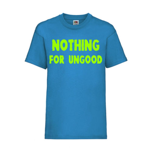NOTHING FOR UNGOOD - FUN Shirt T-Shirt Fruit of the Loom Azure F0160