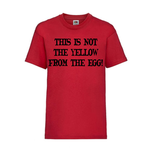THIS IS NOT THE YELLOW FROM THE EGG! - FUN Shirt T-Shirt Fruit of the Loom Rot F0