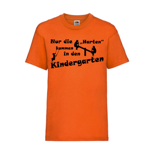 Nur die Harten kommen in den Kindergarten - FUN Shirt T-Shirt Fruit of the Loom Orange F0159