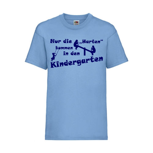 Nur die Harten kommen in den Kindergarten - FUN Shirt T-Shirt Fruit of the Loom Hellblau F0159