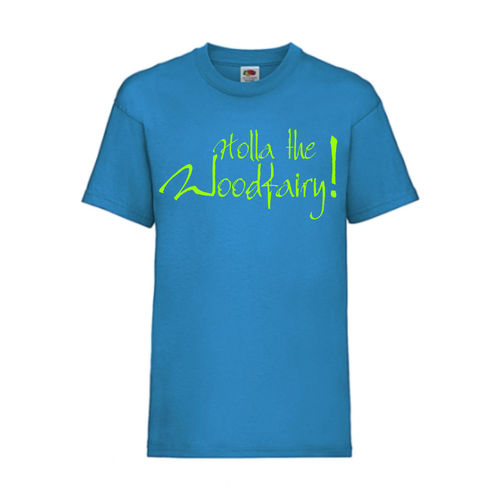 Holla the Woodfairy! - FUN Shirt T-Shirt Fruit of the Loom Azure F0170