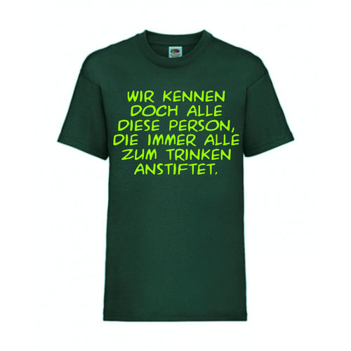 WIR KENNEN DOCH ALLE DIESE PERSON DIE IMMER A - FUN Shirt T-Shirt Fruit of the Loom Dunkelgrün F0172