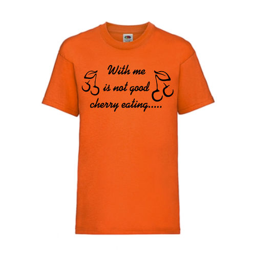 With me is not good cherry eating - FUN Shirt T-Shirt Fruit of the Loom Orange F0164