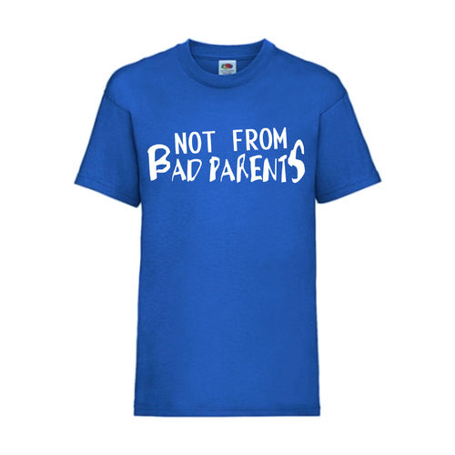 NOT FROM BAD PARENTS - FUN Shirt T-Shirt Fruit of the Loom Royal F0167
