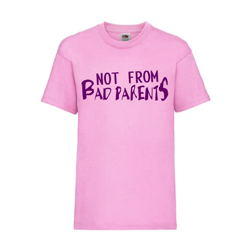 NOT FROM BAD PARENTS - FUN Shirt T-Shirt Fruit of the Loom Rosa F0167
