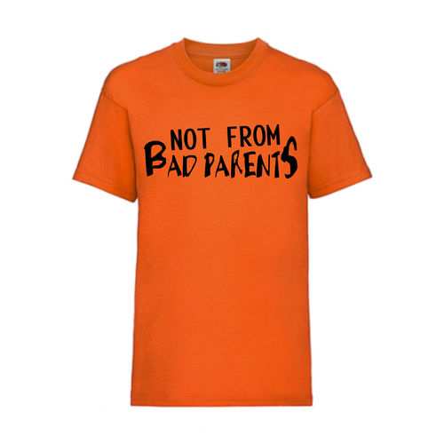 NOT FROM BAD PARENTS - FUN Shirt T-Shirt Fruit of the Loom Orange F0167
