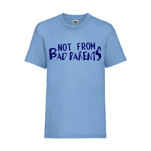 NOT FROM BAD PARENTS - FUN Shirt T-Shirt Fruit of the Loom Hellblau F0167