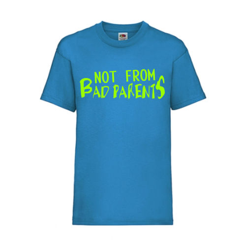 NOT FROM BAD PARENTS - FUN Shirt T-Shirt Fruit of the Loom Azure F0167
