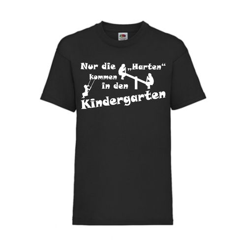 Nur die Harten kommen in den Kindergarten - FUN Shirt T-Shirt Fruit of the Loom Schwarz F0159
